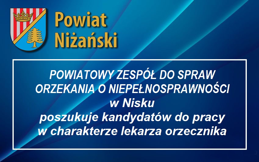 Powiatowy Zespół do Spraw Orzekania o Niepełnosprawności w Nisku poszukuje kandydatów do pracy w charakterze lekarza orzecznika